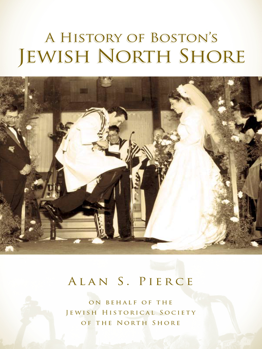 Title details for A History of Boston's Jewish North Shore by Alan S. Pierce - Available
